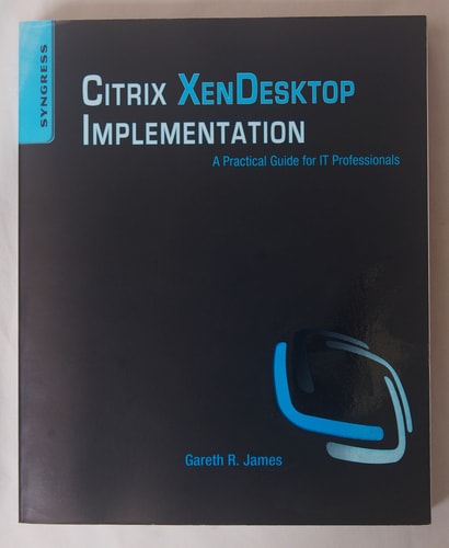 Citrix XenDesktop Implementation A Practical Guide for IT Professionals