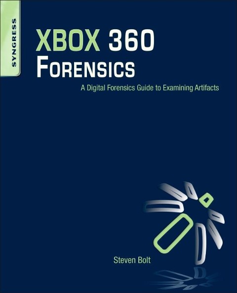 Xbox 360 Forensics: A Digital Forensics Guide to Examining Artifacts