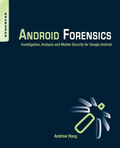 Android Forensics Investigation, Analysis and Mobile Security for Google Android