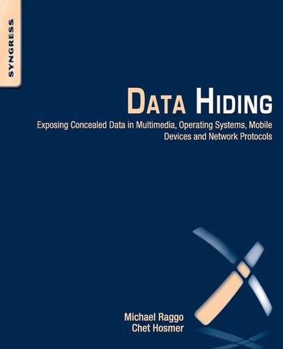 Data Hiding Exposing Concealed Data in Multimedia, Operating Systems, Mobile Devices and Network Protocols