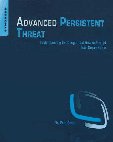 Advanced Persistent Threat Understanding the Danger and How to Protect Your Organization
