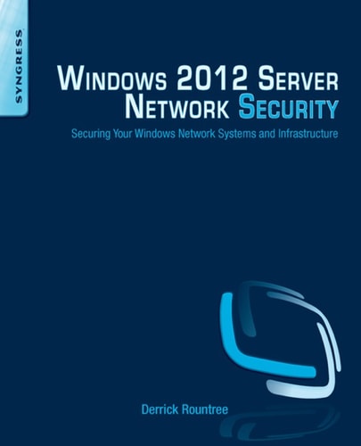 Windows 2012 Server Network Security Securing Your Windows Network Systems and Infrastructure