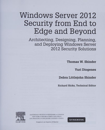 Windows Server 2012 Security from End to Edge and Beyond Architecting, Designing, Planning, and Deploying Windows Server 2012 Security Solutions