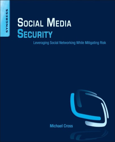 Social Media Security Leveraging Social Networking While Mitigating Risk