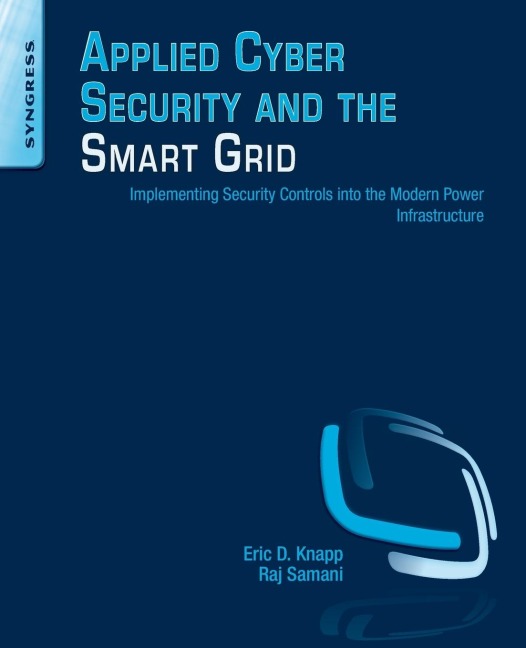 Applied Cyber Security and the Smart Grid: Implementing Security Controls Into the Modern Power Infrastructure
