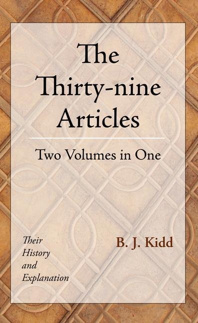 The Thirty-Nine Articles: Two Volumes in One: Their History and Explanation