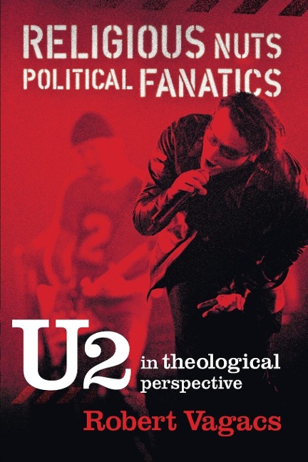 Religious Nuts, Political Fanatics: U2 in Theological Perspective