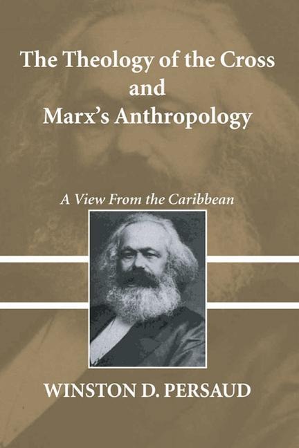 The Theology of the Cross and Marxs Anthropology: A View from the Caribbean