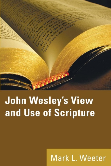 John Wesleys View and Use of Scripture