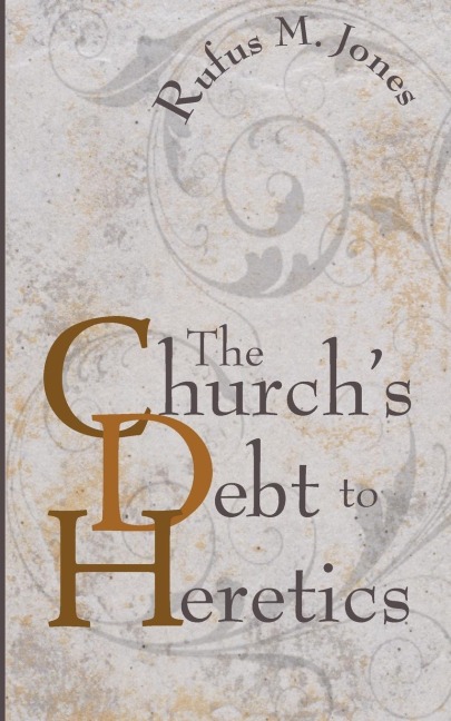 The Churchs Debt to Heretics