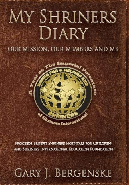 My Shriners Diary: Our Mission, Our Members and Me