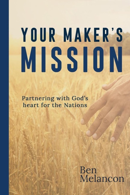 Your Makers Mission: Partnering with Gods heart for the Nations