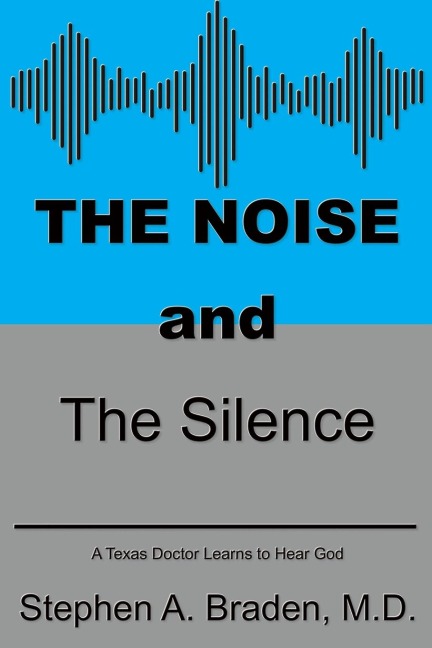 The Noise and The Silence: A Texas doctor learns to hear God