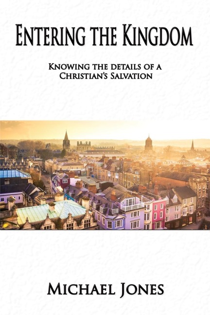 Entering the Kingdom: Knowing the details of a Christians salvation