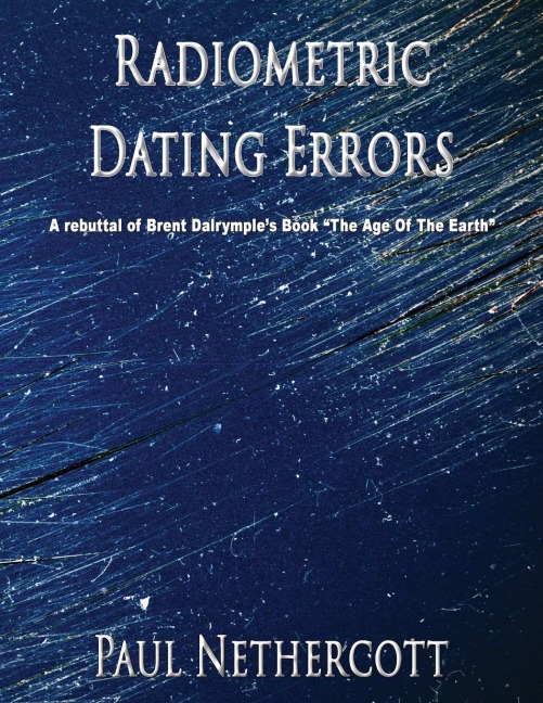 Radiometric Dating Errors: A rebuttal of Brent Dalrymples book  The Age of the Earth