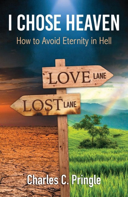 I Chose Heaven: How to avoid eternity in hell