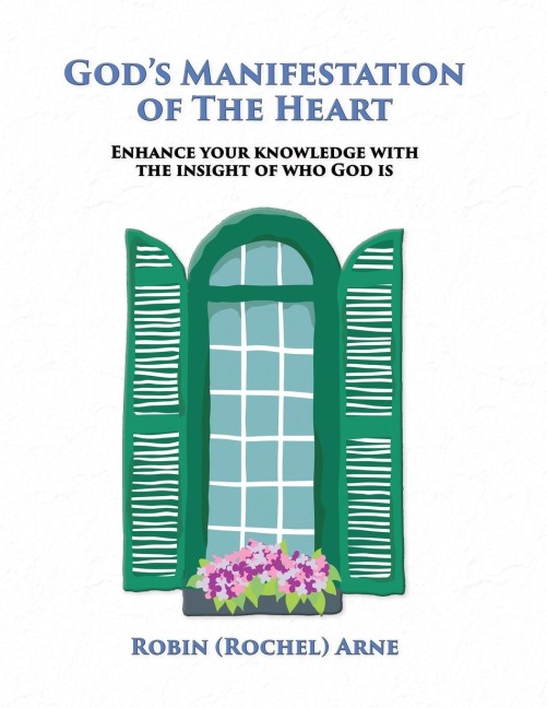 Gods Manifestation of The Heart: Enhance your knowledge with the insight of who God is
