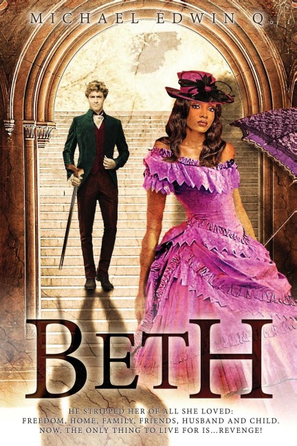 Beth: He stripped her of all she loved: Freedom, Home, Family, Friends Husband and Child. Now, the only thing to live for is ... Revenge!