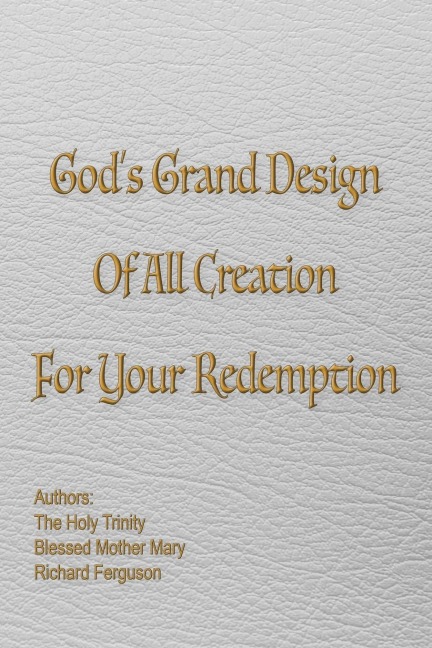 Gods Grand Design of All Creation For Your Redemption