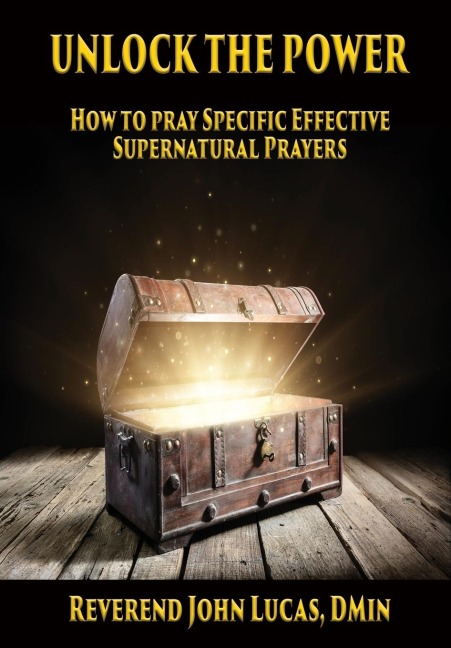 UNLOCK THE POWER: How to pray specific effective supernatural prayers