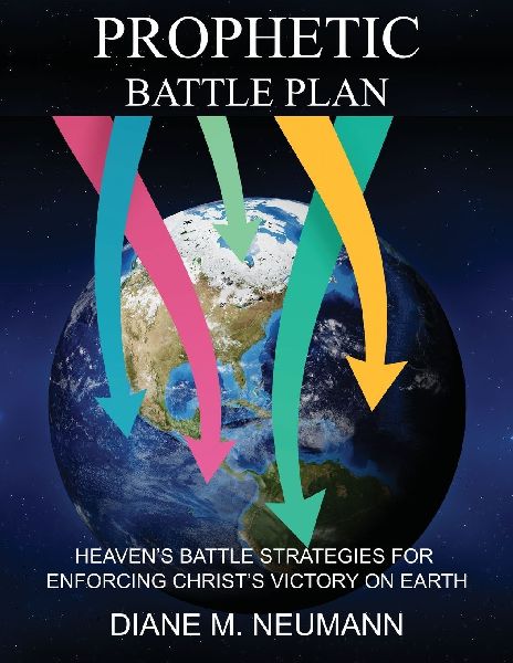 Prophetic Battle Plan: Heavens Battle Strategies for Enforcing Christs Victory on Earth
