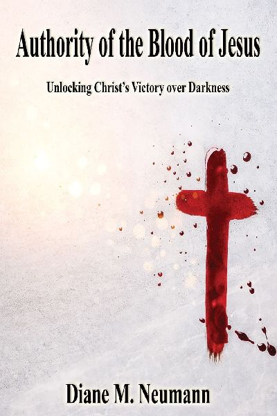 Authority of the Blood of Jesus: Unlocking Christs Victory over Darkeness