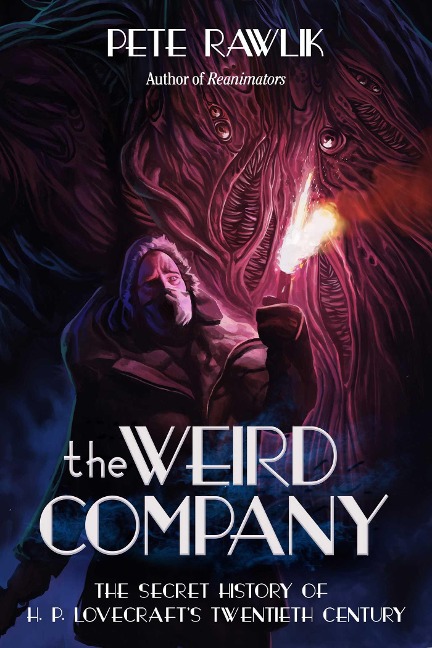 The Weird Company: The Secret History of H. P. Lovecraftas Twentieth Century