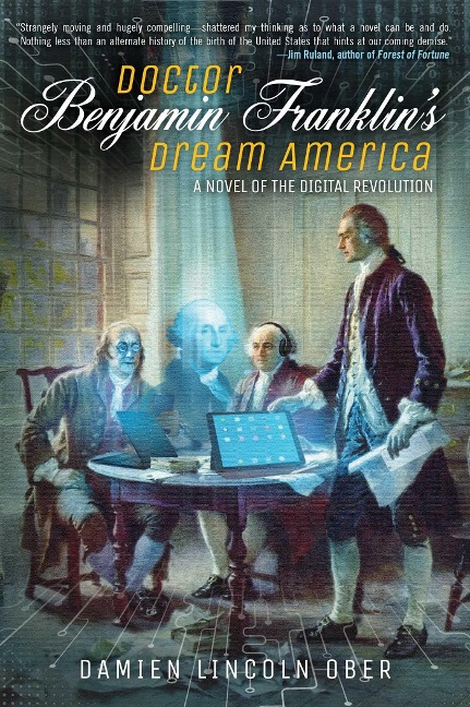 Doctor Benjamin Franklins Dream America: A Novel of the Digital Revolution