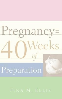 Pregnancy = 40 Weeks of Preparation