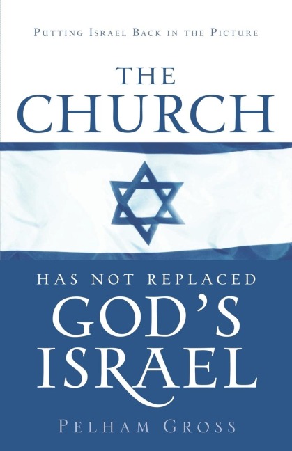 The Church Has Not Replaced Gods Israel