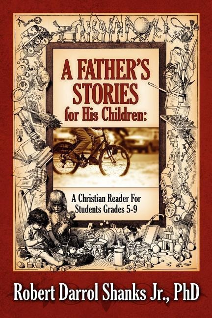 A Fathers Stories for His Children: A Christian Reader For Students Grades 5-9