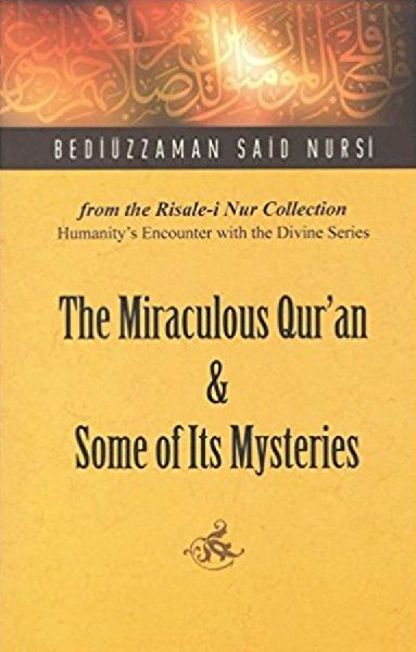 Miraculous Quran and Some of Its Mysteries: From the Risale-i Nur Collection