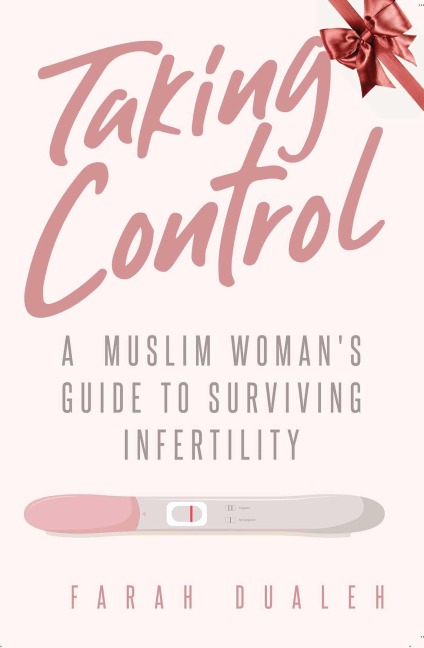 Taking Control: A Muslim Womans Guide to Surviving Infertility