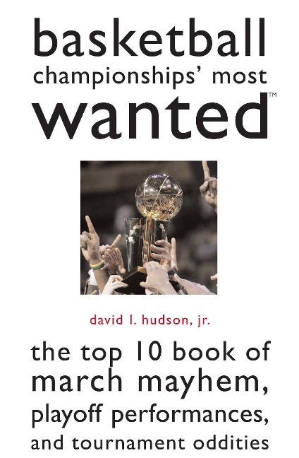Basketball Championships Most Wanted: The Top 10 Book of March Mayhem, Playoff Performances, and Tournament Oddities
