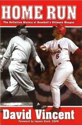 Home Run: The Definitive History of Baseballs Ultimate Weapon