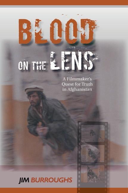 Blood on the Lens: A Filmmakers Quest for Truth in Afghanistan