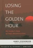 Losing the Golden Hour: An Insider's View of Iraq's Reconstruction