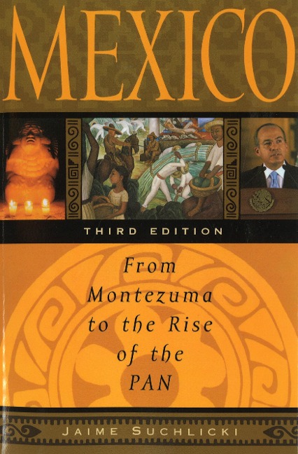Mexico: From Montezuma to the Rise of the Pan, Third Edition