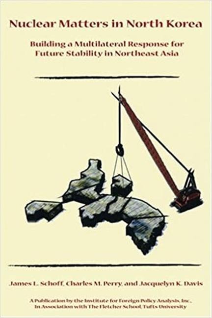Nuclear Matters in North Korea: Building a Multilateral Response for Future Stability in Northeast Asia