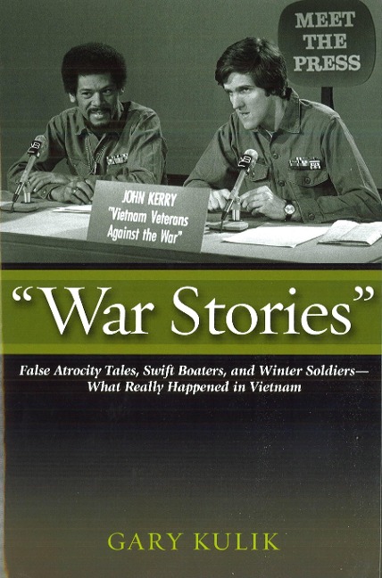 War Stories: False Atrocity Tales, Swift Boaters, and Winter Soldiers--What Really Happened in Vietnam
