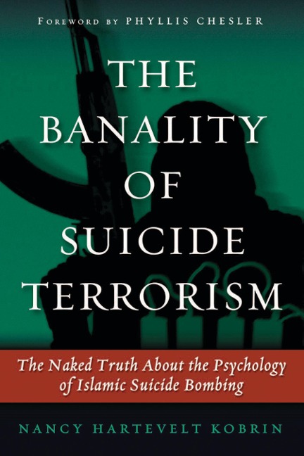 The Banality of Suicide Terrorism: The Naked Truth about the Psychology of Islamic Suicide Bombing