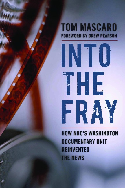 Into the Fray: How Nbc's Washington Documentary Unit Reinvented the News