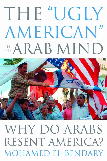 The Ugly American in the Arab Mind: Why Do Arabs Resent America?