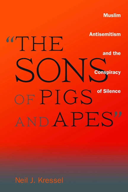 The Sons of Pigs and Apes: Muslim Antisemitism and the Conspiracy of Silence