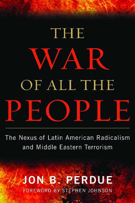 The War of All the People: The Nexus of Latin American Radicalism and Middle Eastern Terrorism
