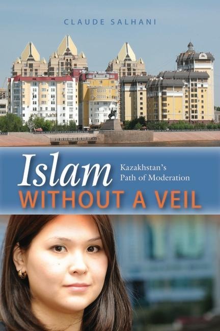 Islam Without a Veil: Kazakhstans Path of Moderation