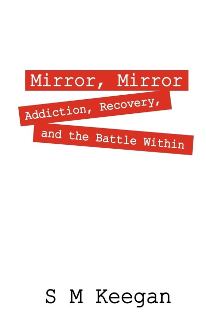 Mirror, Mirror: Addiction, recovery, and the battle within