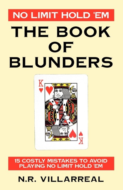 No Limit Hold 'Em: The Book of Blunders - 15 COSTLY MISTAKES TO AVOID WHILE PLAYING NO LIMIT TEXAS HOLD 'EM