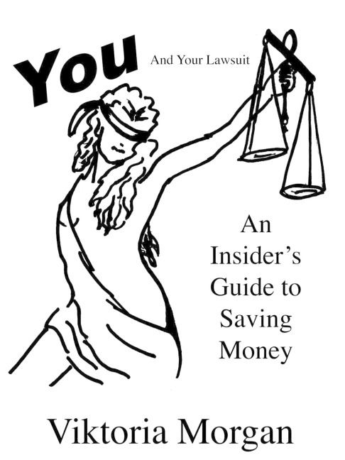You and Your Lawsuit: An Insider's Guide to Saving Money