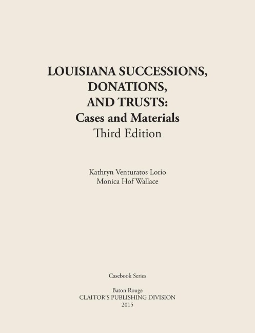 LOUISIANA SUCCESSIONS, DONATIONS, AND TRUSTS, 3rd Edition: Cases and Materials, Paperbound